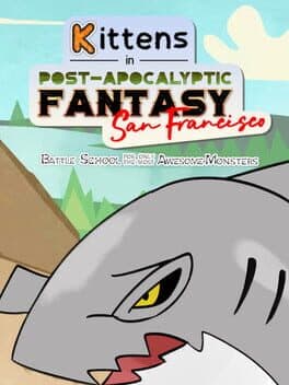 Kittens in Post-Apocalyptic Fantasy San Francisco: Battle School for Only the Most Awesome Monsters