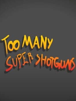 Too Many Super Shotguns