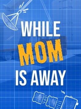While Mom is Away