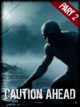 Caution Ahead: Part 2